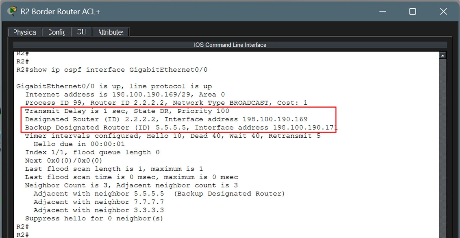 R2 output of show ip ospf interface GigabitEthernet0/0: State DR, Priority 100, Designated Router 2.2.2.2, Backup Designated Router 5.5.5.5, adjacent with neighbours 5.5.5.5, 7.7.7.7 and 3.3.3.3